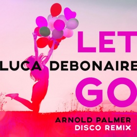 LUCA DEBONAIRE - LET GO (ARNOLD PALMER DISCO REMIX)